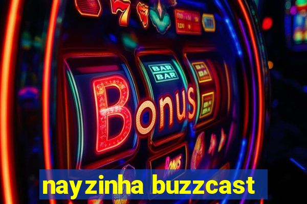 nayzinha buzzcast